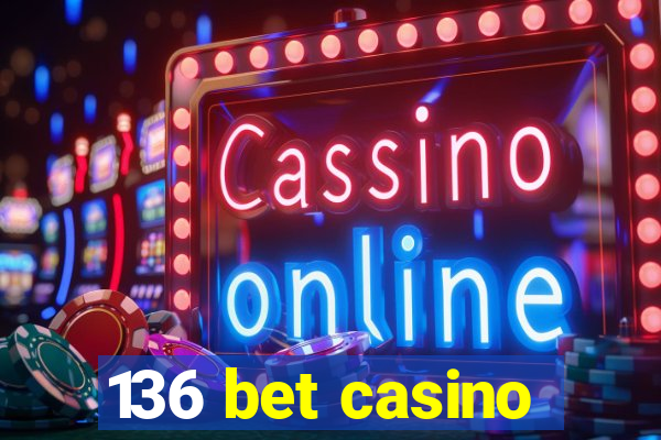 136 bet casino